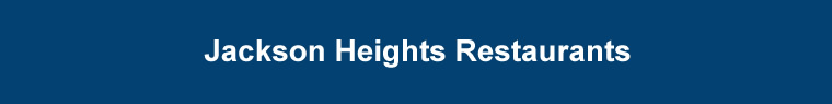 jackson heights restaurants corona restaurants jackson heights restaurants